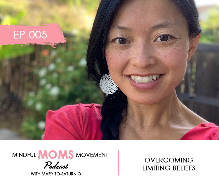 Overcoming Limiting Beliefs - Mindful Moms Movement Podcast - Episode 005