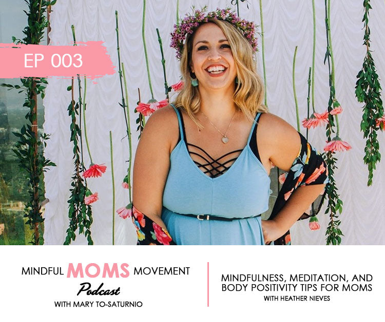 Meditation & Body Positivity Tips for Moms - Interview with Heather Nieves - Mindful Moms Movement Podcast EP003