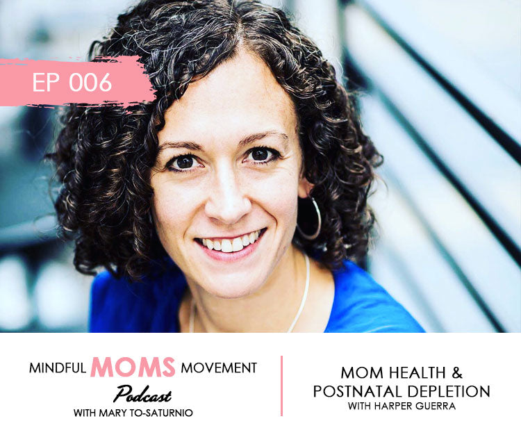 Mom Health and Postnatal Depletion - Mindful Moms Movement Podcast EP006