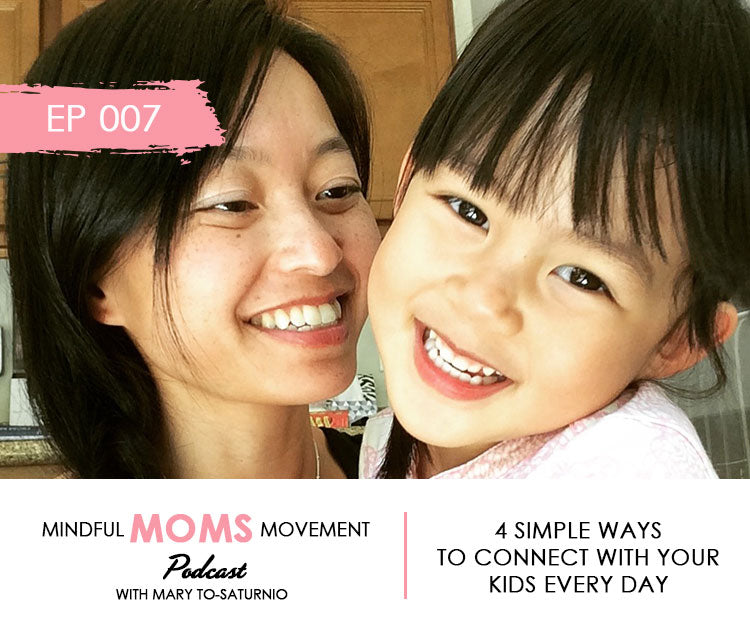 4 Simple Ways to Connect With Your Kids Every Day - Mindful Moms Movement Podcast EP007