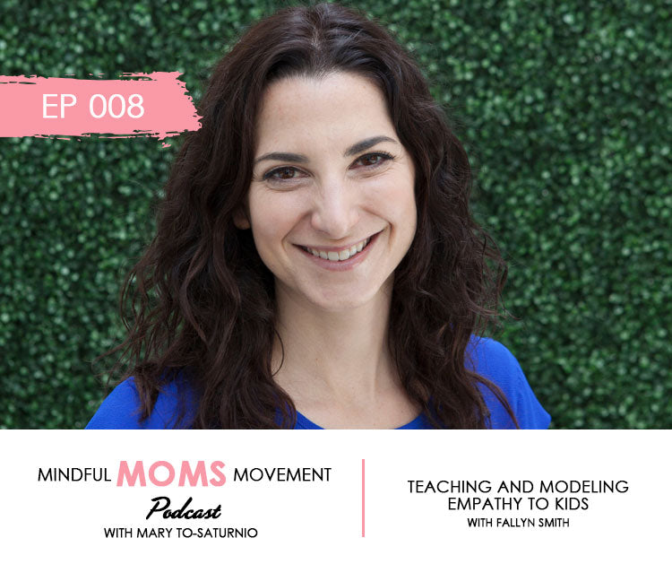 Teaching and Modeling Empathy to Kids - Mindful Moms Movement Podcast EP008