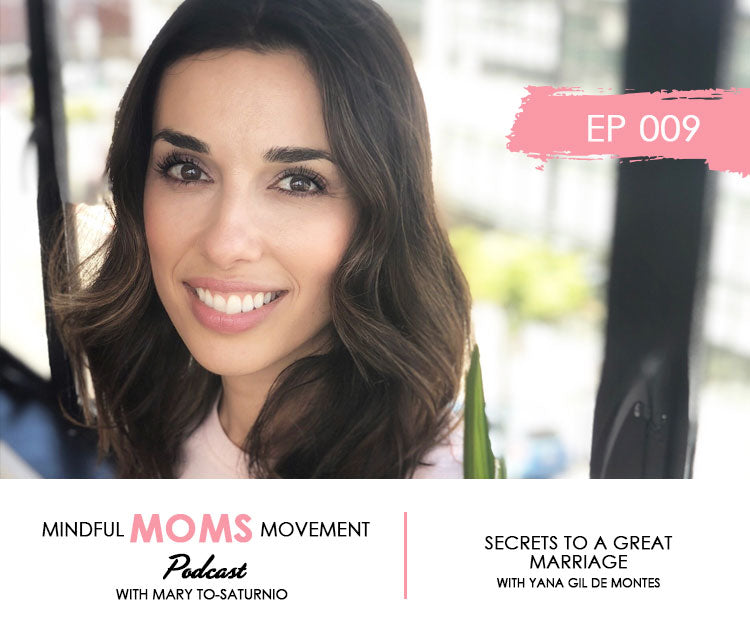 Secrets to a Great Marriage - Mindful Moms Movement Podcast EP009 with Yana Gil de Montes