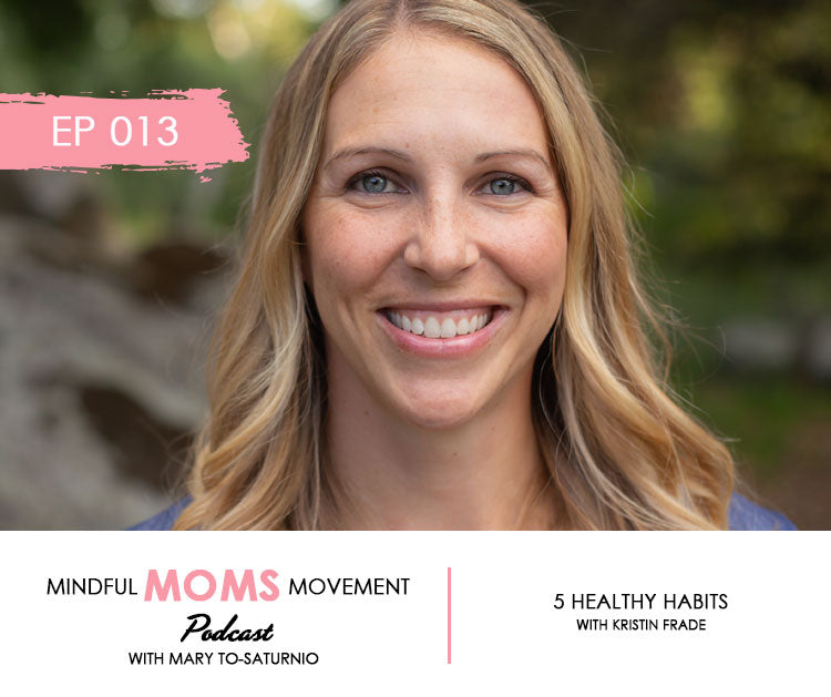 5 Healthy Habits - Mindful Moms Movement Podcast EP13 with Kristin Frade